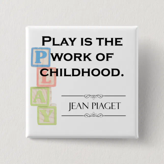 Zitat von Piaget Spielen ist das Werk der Kindhe Button Zazzle.at