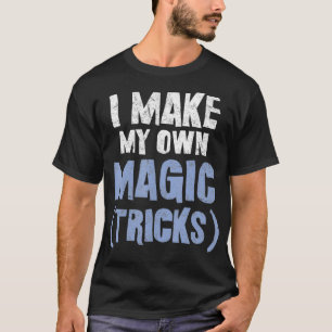 Zitat von Zauberkünstlern Ich mache meine eigenen  T-Shirt