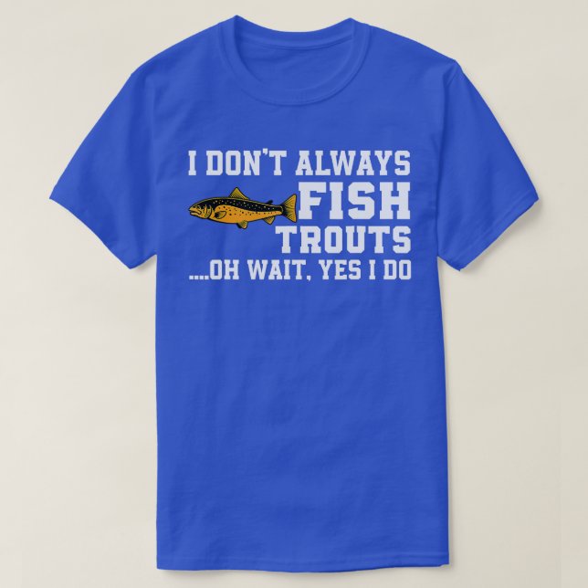 Zitat zum Fischen von Forellen Fisch Fisch Fisch T-Shirt (Design vorne)