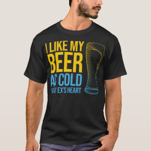 Zitat zur Scheidung - Ich mag mein Bier so kalt wi T-Shirt