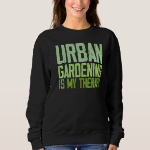 Zitate für städtische Gartenarbeit Sweatshirt