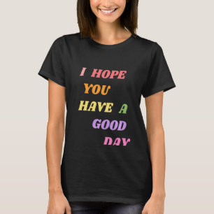 Zitate, ich hoffe, Sie haben einen guten Tag Pole T-Shirt