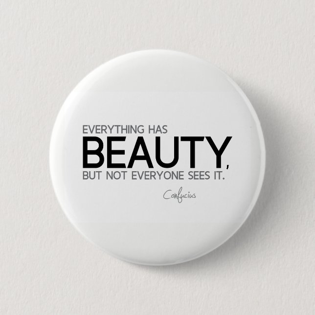 ZITATE: Konfuzius: Alles hat Schönheit Button (Vorderseite)