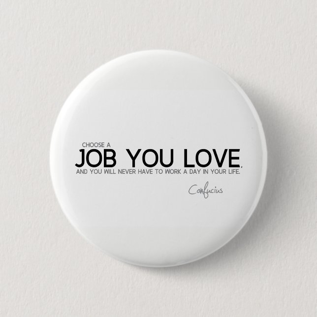 ZITATE: Konfuzius: Ein Job Sie Liebe Button (Vorderseite)