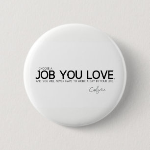 ZITATE: Konfuzius: Ein Job Sie Liebe Button