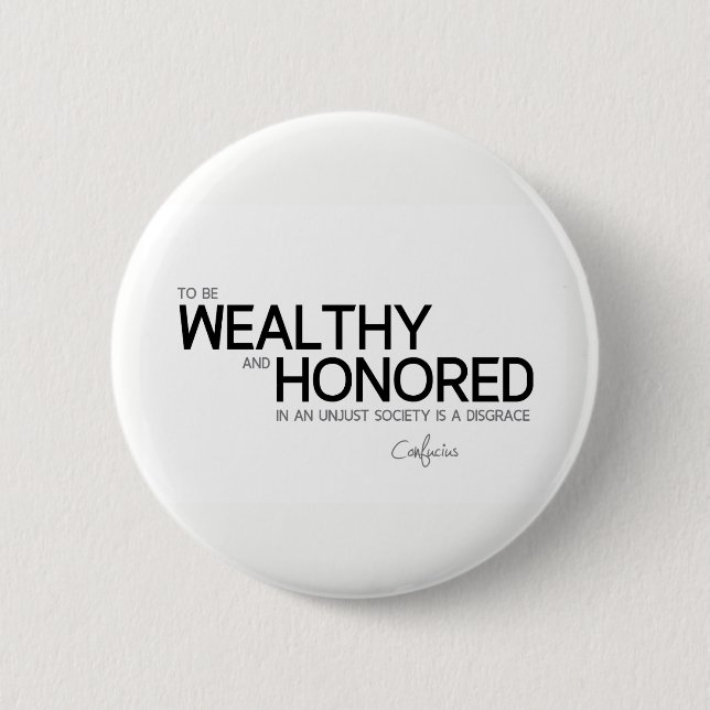 ZITATE: Konfuzius: Wohlhabend und geehrt Button (Vorderseite)