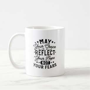 Zitate: Möge Ihre Wahl Ihre Hoffnung Widerspiegeln Kaffeetasse