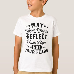Zitate: Möge Ihre Wahl Ihre Hoffnung Widerspiegeln T-Shirt