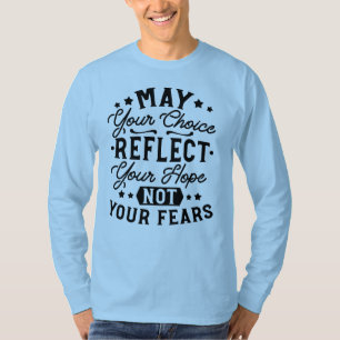 Zitate: Möge Ihre Wahl Ihre Hoffnung Widerspiegeln T-Shirt