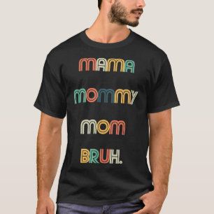 Zitate zum Muttertag, Mama Mommy Mama Bruh, Mo T-Shirt