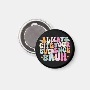 Zitiere immer deine Beweise, Bruh, Englischlehrer  Magnet