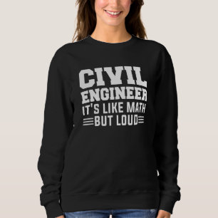 Ziviler Ingenieur, es ist wie Mathe, aber laut 1 Sweatshirt