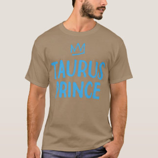 Zodiac Sign Funny Taurus Prinz April Mai Geburtsta T-Shirt
