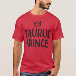 Zodiac Sign Funny Taurus Prinz April Mai Geburtsta T-Shirt