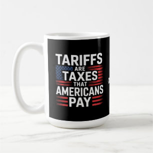 Zölle sind Steuern, die Amerikaner zahlen Starke B Kaffeetasse