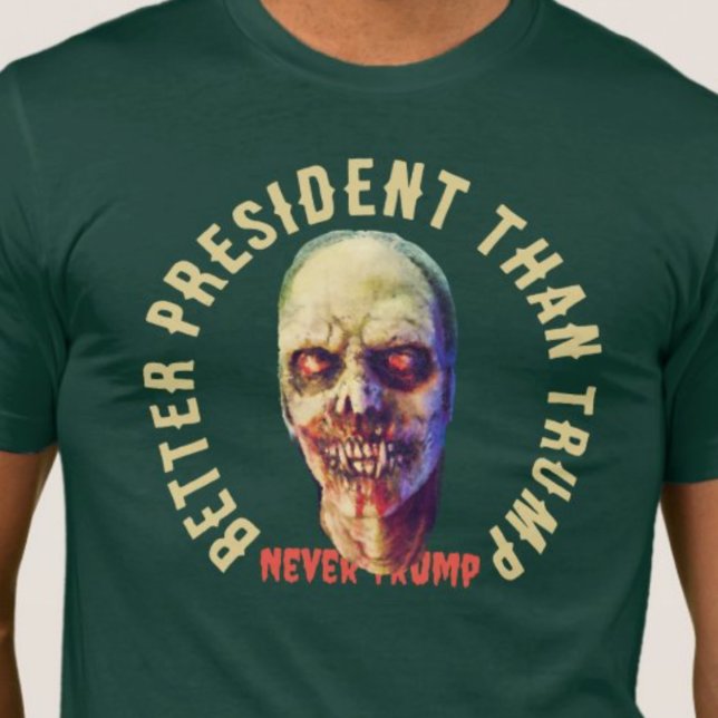Zombie Better President als Trump Anti-Trump T-Shirt (Von Creator hochgeladen)