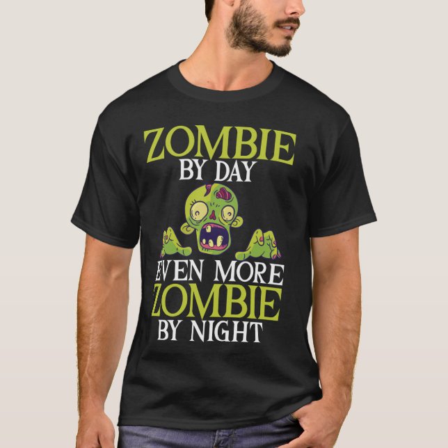 Zombie by Day Noch mehr Zombie durch Nacht Zombie T-Shirt (Vorderseite)