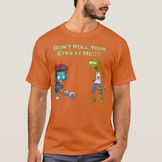 Zombie Dont Roll Your Eyes at Me Funny T-Shirt (Vorderseite)