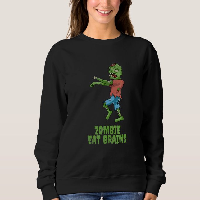 Zombie Eat Brains Halloween Party Scary Zombies Me Sweatshirt (Vorderseite)
