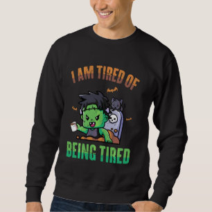Zombie Ich bin müde, dass ich müde Kaffee Chat Fun Sweatshirt