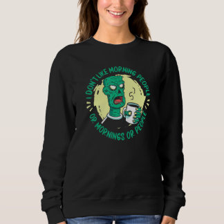 Zombie Ich mag keine Morgenmenschen oder morgens O Sweatshirt