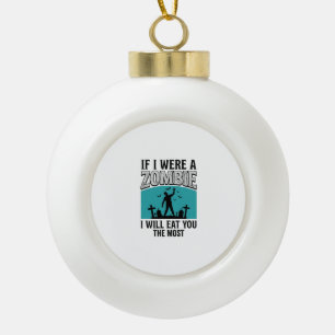 Zombie Lustig Wenn Ich Ein Zombie Wäre Würde Ich D Keramik Kugel-Ornament