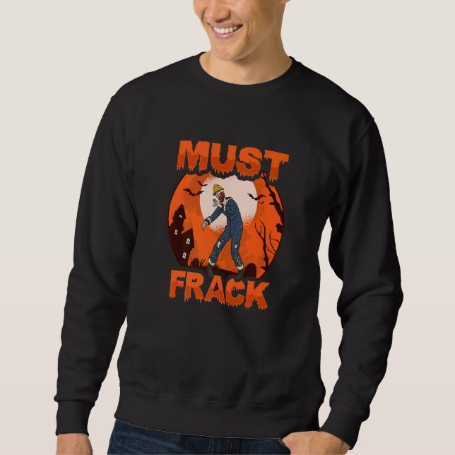 Zombie Oilfield Worker Must Frack for Oilfield Wor Sweatshirt (Vorderseite)