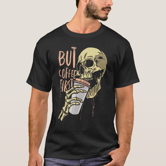 Zombie-Schädel, aber Kaffee erstes Funny Halloween T-Shirt (Vorderseite)