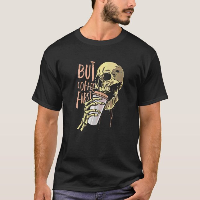 Zombie Skull but Coffee First Halloween T-Shirt (Vorderseite)
