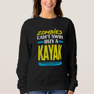 Zombies Can't Swim Buy A Kayak  Kayaking Kayaker Sweatshirt