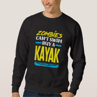Zombies Can't Swim Buy A Kayak  Kayaking Kayaker Sweatshirt