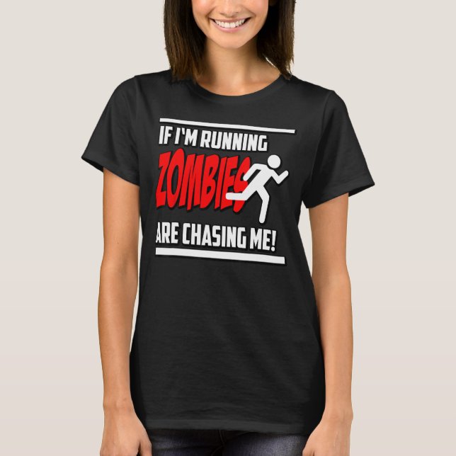 Zombies Chase Me Horror Nerd Geek Graphic T-Shirt (Vorderseite)