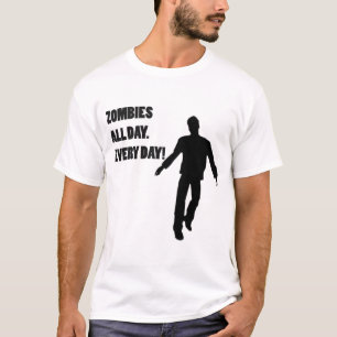 ZOMBIES DEN GANZEN TAG. JEDEN TAG! T-Shirt