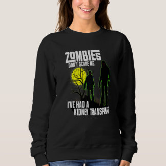 Zombies Don't Scare Me I've Had Kidney Transplant  Sweatshirt