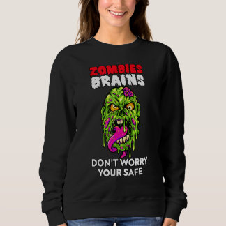 Zombies Eat Brains Don't Worry Your Safe  Hallowee Sweatshirt