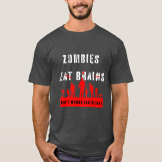 Zombies Eat Brains Dont Worry Youre Safe funny gir T-Shirt