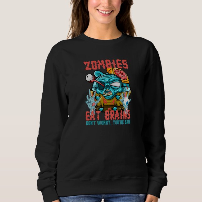 Zombies Eat Brains Don't Worry You're Safe  Sarcas Sweatshirt (Vorderseite)