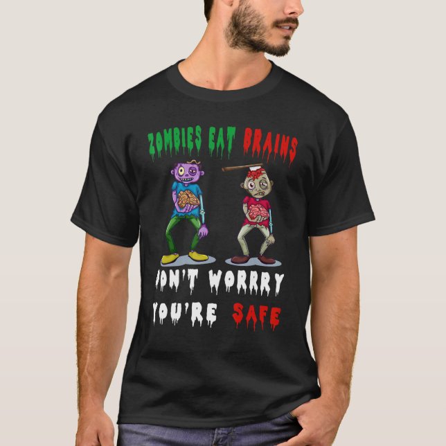 zombies eat brains don't worry you're safe T-Shirt (Vorderseite)
