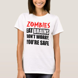 Zombies essen Gehirne, die man sicher ist T-Shirt