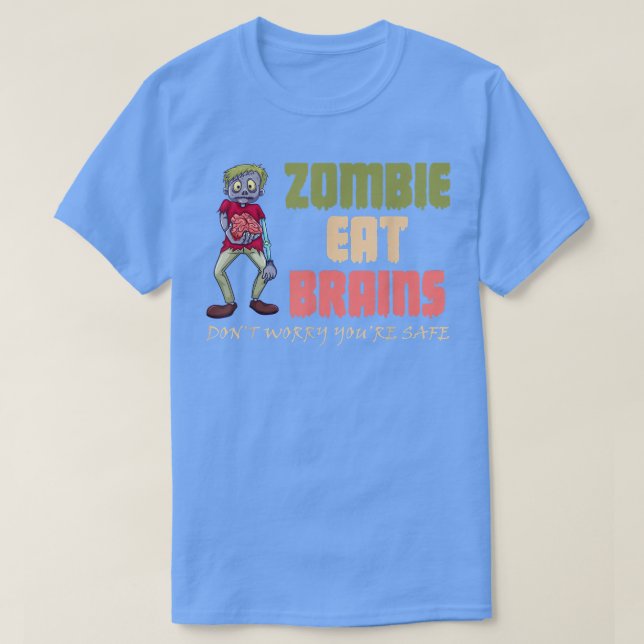 Zombies essen Gehirne Keine Sorge, du bist sicher  T-Shirt (Design vorne)