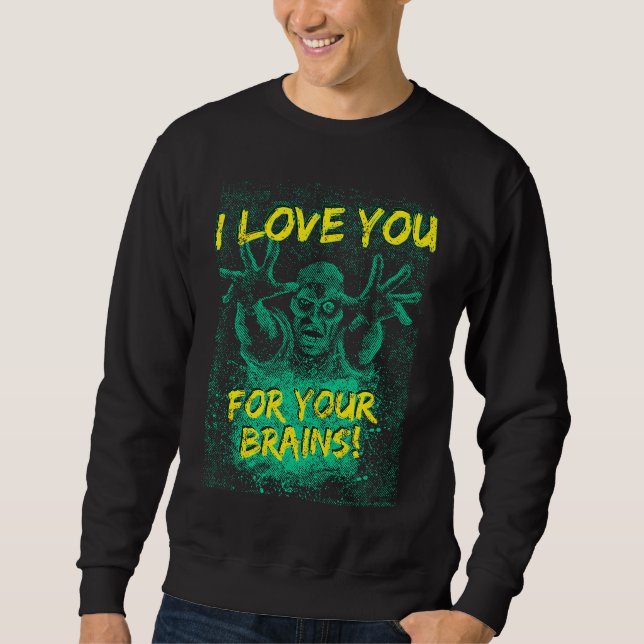 Zombies Liebe Sie für Ihr Gehirn T-Shirt für Männe Sweatshirt (Vorderseite)