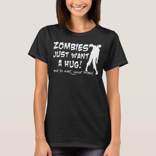 Zombies wollen gerade einen T-Shirt (Vorderseite)