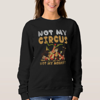 Zoo-Tier Affe  Nicht mein Zirkus, nicht meine Affe Sweatshirt