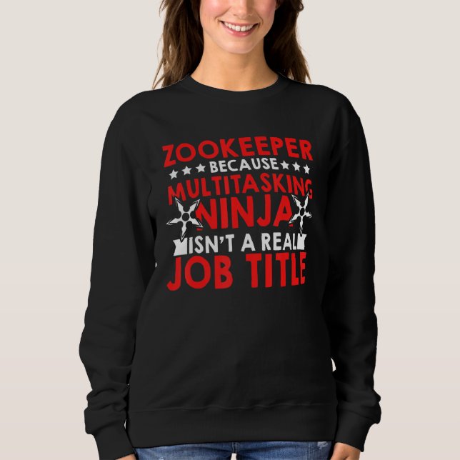 Zookeeper Because Of Multi Tasking Ninja Animal Ke Sweatshirt (Vorderseite)