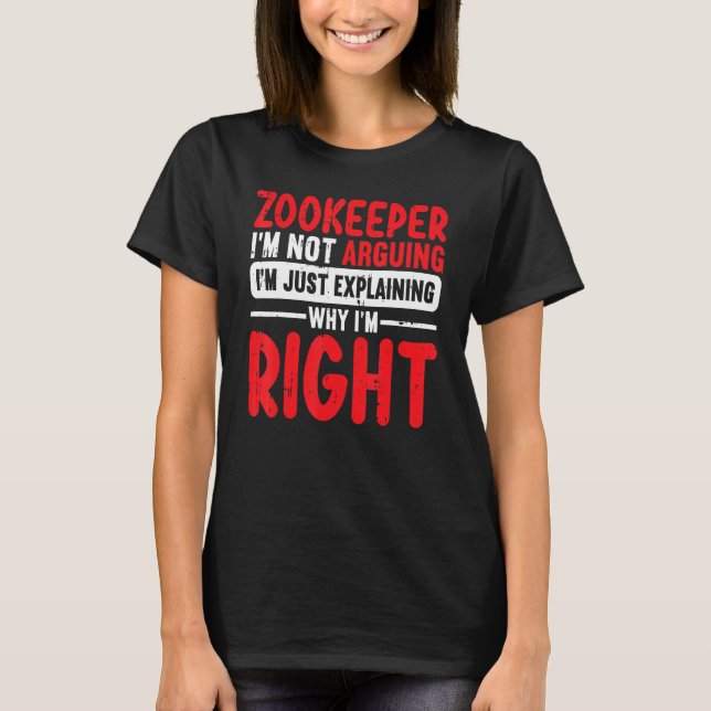 Zookeeper Im Not Arguing Im Just Explaining Why Im T-Shirt (Vorderseite)