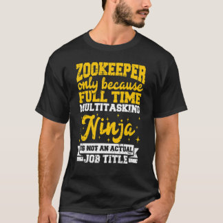 Zookeeper nur, weil Vollzeit Multtasking Ninja T-Shirt