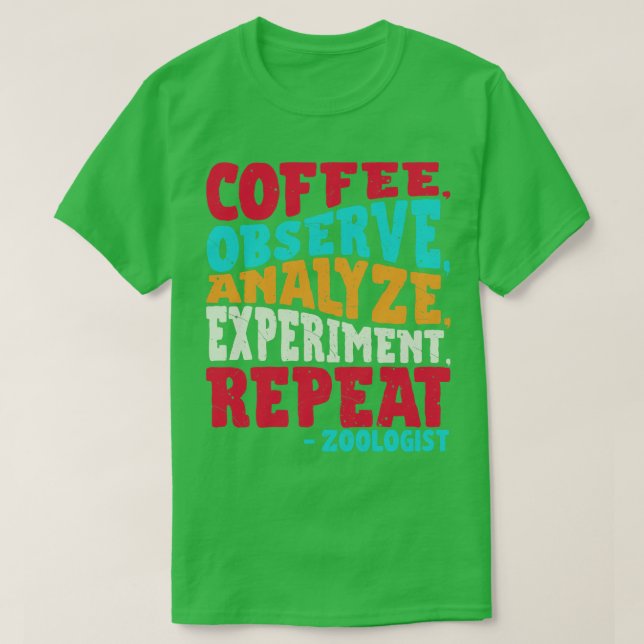 Zoologe COFFEE OBSERVE ANALYZE EXPERIMENT REPEAT T-Shirt (Design vorne)