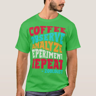 Zoologe COFFEE OBSERVE ANALYZE EXPERIMENT REPEAT T-Shirt