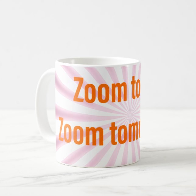 Zoom heute.  Zoom Morgen! Tasse (Vorderseite Links)