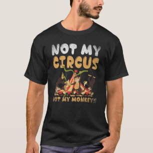 Zootiere Affen, nicht mein Zirkus, nicht meine Aff T-Shirt